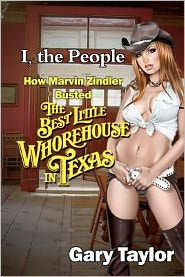 Title: I, the People: How Marvin Zindler Busted the Best Little Whorehouse in Texas, Author: Gary Taylor