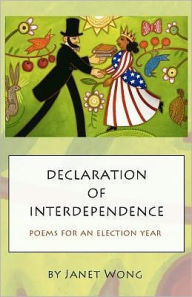 Title: Declaration of Interdependence: Poems for an Election Year, Author: Janet Wong