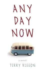 Title: Any Day Now: A Novel, Author: Terry Bisson