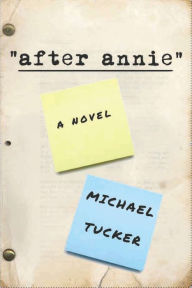 Title: After Annie: A Novel, Author: Michael Tucker