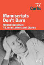 Manuscripts Don't Burn: Mikhail Bulgakov A Life in Letters and Diaries
