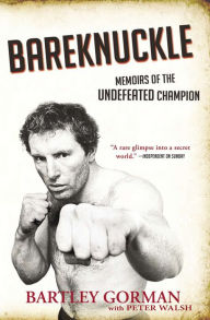 Title: Bareknuckle: Memoirs of the Undefeated Champion, Author: Bartley Gorman