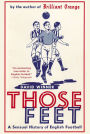 Those Feet: A Sensual History of English Football