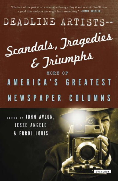 Deadline Artists-Scandals, Tragedies & Triumphs: More of America's Greatest Newspaper Columns
