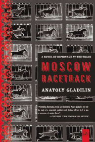 Title: Moscow Racetrack: A Novel of Espionage at the Track, Author: Anatoly Gladilin