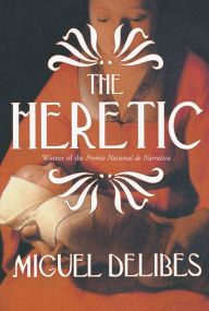 Title: The Heretic: A Novel of the Inquisition, Author: Miguel Delibes