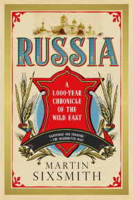 Title: Russia: A 1000-Year Chronicle of the Wild East, Author: Martin Sixsmith