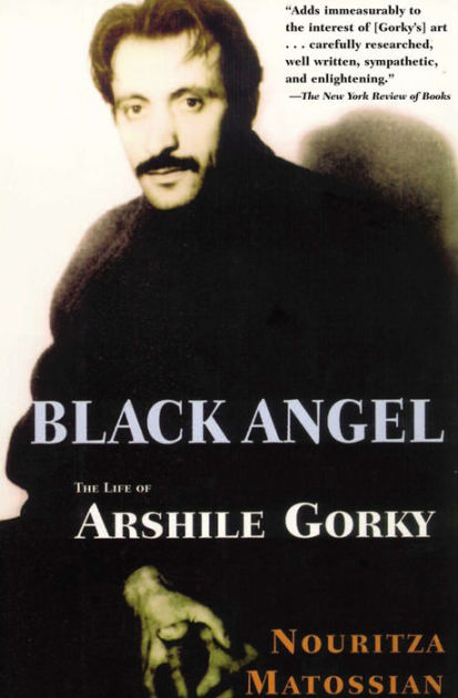 Black Angel: The Life of Arshile Gorky by Nouritza Matossian