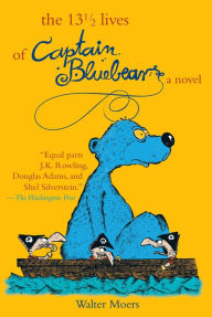 Title: The 13 1/2 Lives of Captain Blue Bear: A Novel, Author: Walter Moers