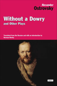 Title: Without a Dowry and Other Plays, Author: Alexander Ostrovsky
