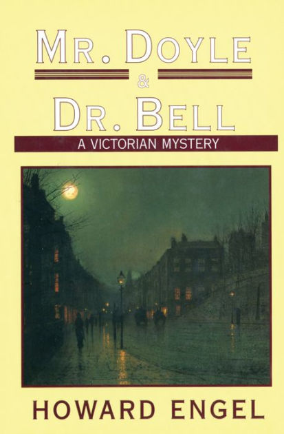 Mr. Doyle & Dr. Bell: A Victorian Mystery by Howard Engel | eBook