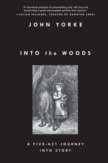 Into the Woods: A Five-Act Journey Into Story by John Yorke, Paperback