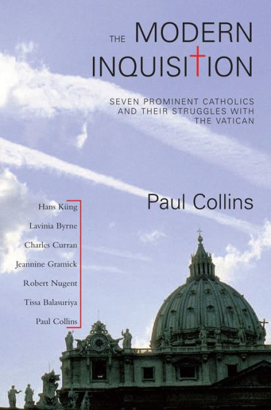 The Modern Inquisition: Seven Prominent Catholics and Thier Struggle with the Vatican