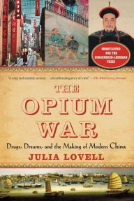 Title: The Opium War: Drugs, Dreams, and the Making of Modern China, Author: Julia Lovell