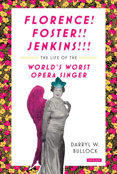 Florence! Foster!! Jenkins!!!: The Life of the World's Worst Opera Singer