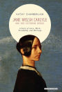 Jane Welsh Carlyle and Her Victorian World: A Story of Love, Work, Marriage, and Friendship