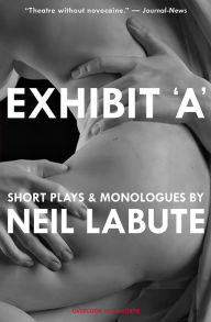 Title: Exhibit 'A': Short Plays and Monologues, Author: Neil LaBute