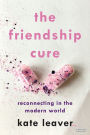 The Friendship Cure: Reconnecting in the Modern World