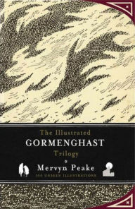 Title: The Illustrated Gormenghast Trilogy: 100 Unseen Illustrations, Author: Mervyn Peake