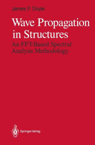 Title: Wave Propagation in Structures: An FFT-Based Spectral Analysis Methodology / Edition 1, Author: James F. Doyle