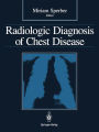 Radiologic Diagnosis of Chest Disease / Edition 1