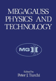 Title: Megagauss Physics and Technology, Author: Peter J. Turchi