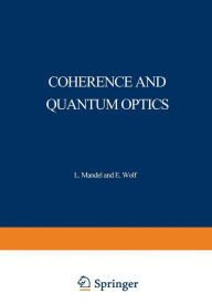 Title: Coherence and Quantum Optics: Proceedings of the Third Rochester Conference on Coherence and Quantum Optics held at the University of Rochester, June 21-23, 1972, Author: L. Mandel