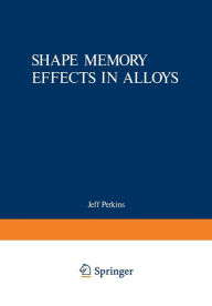 Title: Shape Memory Effects in Alloys, Author: Jeff Perkins