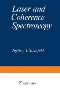 Title: Laser and Coherence Spectroscopy, Author: Jeffrey Steinfeld