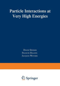 Title: Particle Interactions at Very High Energies: Part B, Author: Francis Halzen