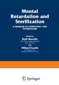Title: Mental Retardation and Sterilization: A Problem of Competency and Paternalism / Edition 1, Author: Ruth Macklin