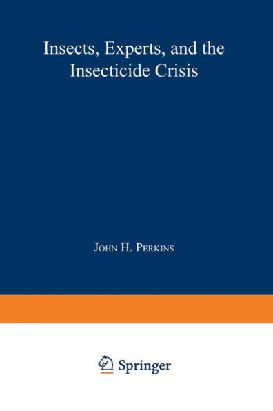 Insects, Experts, and the Insecticide Crisis: The Quest for New Pest Management Strategies