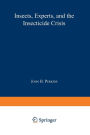 Insects, Experts, and the Insecticide Crisis: The Quest for New Pest Management Strategies