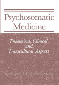 Title: Psychosomatic Medicine: Theoretical, Clinical, and Transcultural Aspects, Author: Adam J. Krakowski