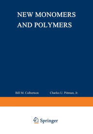 Title: New Monomers and Polymers, Author: Charles U. Pittman