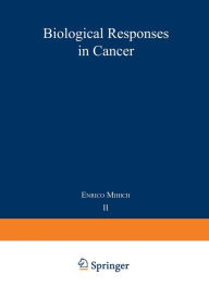 Title: Biological Responses in Cancer: Progress toward Potential Applications Volume 2, Author: Enrico Mihich