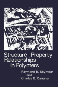 Title: Structure-Property Relationships in Polymers, Author: Charles E. Carraher Jr.