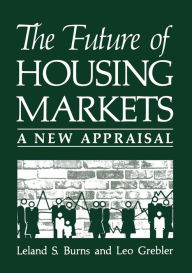 Title: The Future of Housing Markets: A New Appraisal, Author: Leland S. Burns