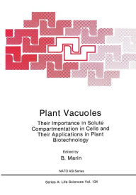 Title: Plant Vacuoles: Their Importance in Solute Compartmentation in Cells and Their Applications in Plant Biotechnology, Author: B. Marin
