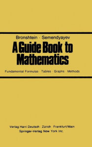Title: A Guide Book to Mathematics: Fundamental Formulas ï¿½ Tables ï¿½ Graphs ï¿½ Methods, Author: BRONSHTEIN