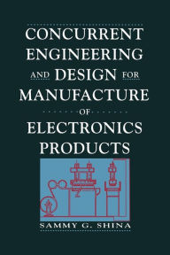 Title: Concurrent Engineering and Design for Manufacture of Electronics Products, Author: Sammy G. Shina
