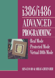 Title: i386/i486 Advanced Programming: Real Mode Protected Mode Virtual 8086 Mode, Author: Sen-cuo Ro