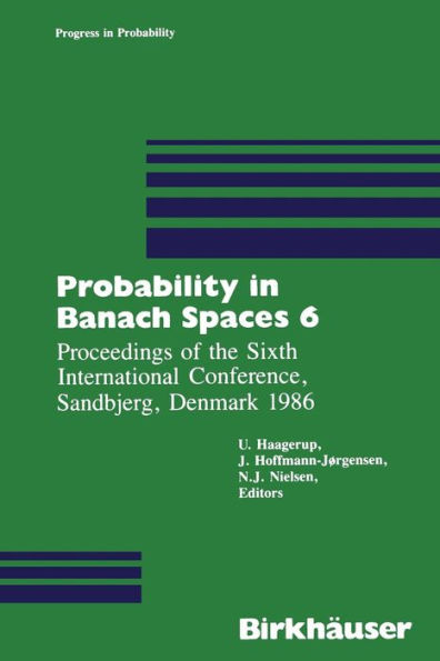 Probability in Banach Spaces 6: Proceedings of the Sixth International Conference, Sandbjerg, Denmark 1986