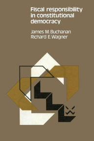 Title: Fiscal responsibility in constitutional democracy, Author: James M. Buchanan