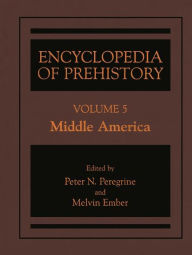 Title: Encyclopedia of Prehistory: Volume 5: Middle America, Author: Peter N. Peregrine