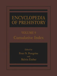 Title: Encyclopedia of Prehistory: Volume 9: Cumulative Index, Author: Peter N. Peregrine