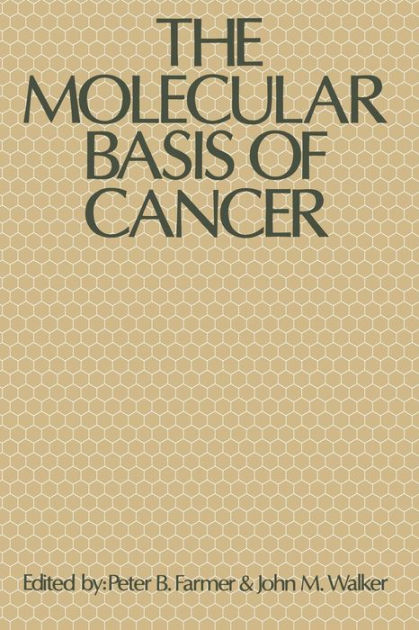 The Molecular Basis Of Cancer By Peter B Farmer John M Walker