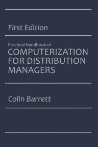 Title: The Practical Handbook of Computerization for Distribution Managers, Author: Colin Barrett