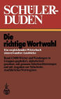 Schülerduden: Die richtige Wortwahl Ein vergleichendes Wörterbuch sinnverwandter Ausdrücke