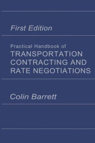 Title: Practical Handbook of Transportation Contracting and Rate Negotiations: 1st edition, Author: Colin. Barrett